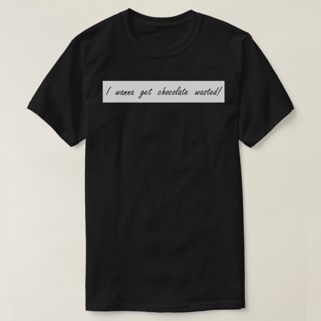 Ich will Schokolade verschwenden lassen T-Shirt (Design vorne)