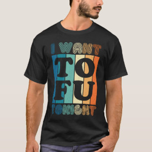 Ich will Tofu heute Abend Retro Vegan Vegetarisch T-Shirt