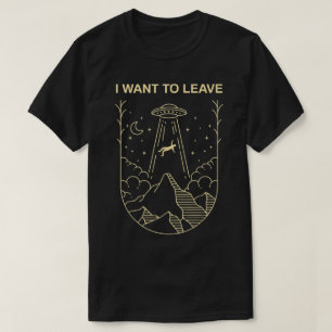Ich will UFO-Design verlassen T-Shirt
