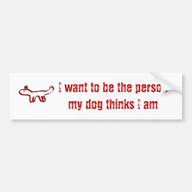 Ich will, um die Person zu sein, die mein Hund Autoaufkleber (Vorne)