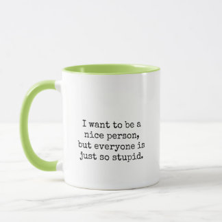 Ich will, um eine Nizza Person zu sein… Tasse
