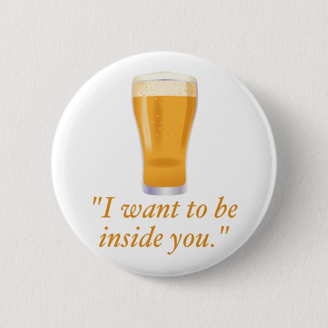 Ich will, um innerhalb Sie - Bier zu sein Button (Vorderseite)