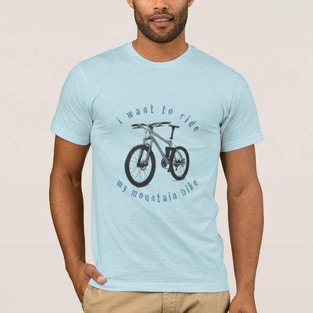 ich will, um mein Gebirgsfahrrad zu reiten! T-Shirt (Vorderseite)