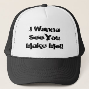 Ich will, um Sie zu sehen, mich zu machen!! Truckerkappe