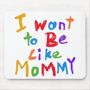Ich will, um wie Mama zu sein Mousepad