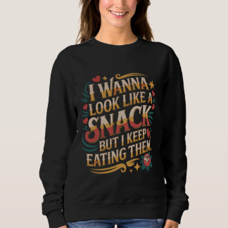 Ich will wie ein Snack aussehen, aber ich esse sie Sweatshirt