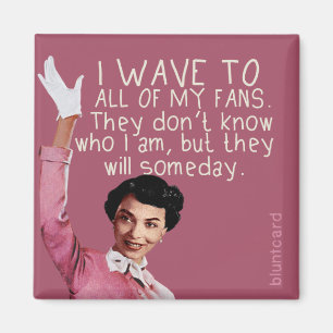 Ich winke allen meinen Fans zu... Magnet