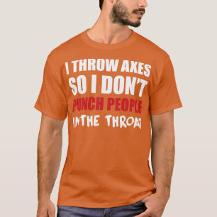 Ich wirbele Äxte, damit ich nicht Leute in die Thr T-Shirt
