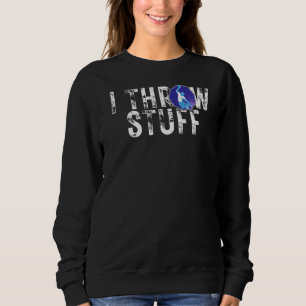 Ich wirf Stuff Blood Sweat Bruises Hand Ball Playe Sweatshirt