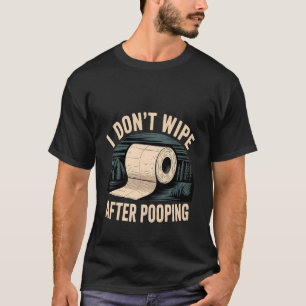 Ich wische nach dem Kacken nicht Toilette Ekelwitz T-Shirt