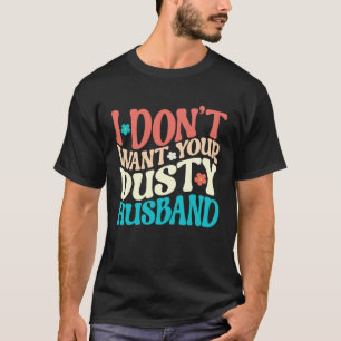 Ich Woll deinen Dusty Husband Single AF Sarcast ni T-Shirt