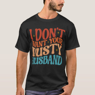 Ich Woll deinen Dusty Husband Single AF Sarcast ni T-Shirt