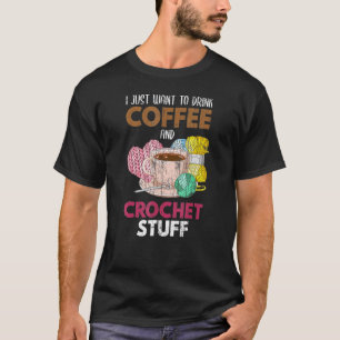 Ich Woll nur, Kaffee-Crocheter zu trinken T-Shirt