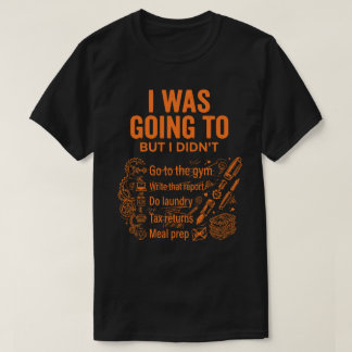 Ich wollte, aber ich habe nicht Unisex Lustig T-Shirt
