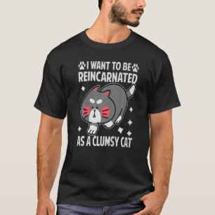Ich Wollte, als unbeholfene Katze wiederverkörpert T-Shirt