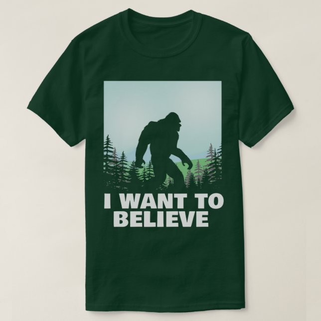 Ich Wollte, an Bigfoot zu glauben T-Shirt (Design vorne)