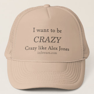 Ich wollte, CRAZY zu sein, verrückt wie Alex Jones Truckerkappe