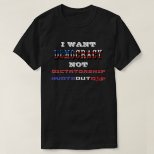 ICH WOLLTE DEMOKRATIE NICHT DIKTATUR #VOTEOUTGOP T-Shirt