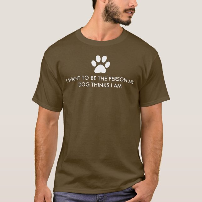 Ich wollte, die Person zu sein, die mein Hund für  T-Shirt (Vorderseite)
