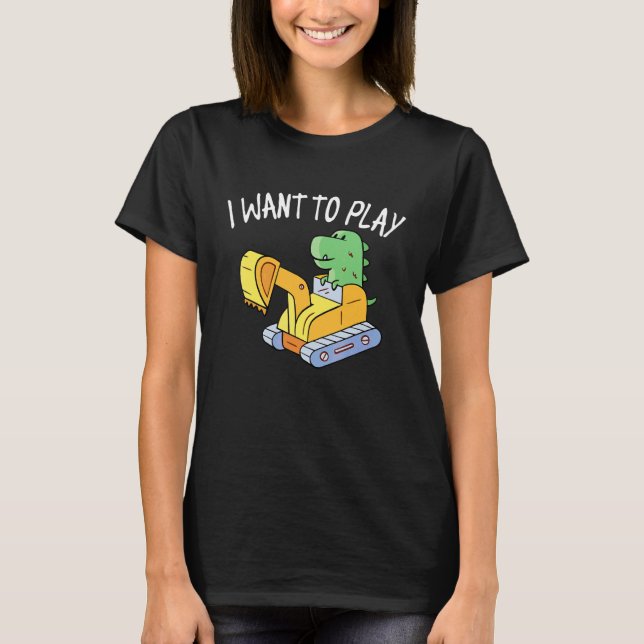 Ich Wollte, Dino zu spielen T-Shirt (Vorderseite)