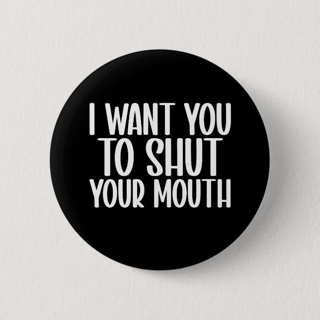 Ich wollte dir den Mund zu schließen Button (Vorderseite)