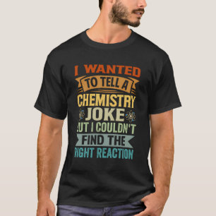 Ich Wollte, einen Chemiewitz zu erzählen, aber ich T-Shirt