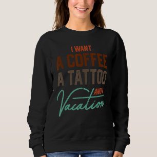 Ich Wollte einen Kaffee ein Tattoo und einen Urlau Sweatshirt