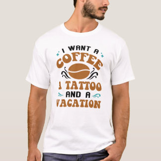 Ich Wollte einen Kaffee ein Tattoo und einen Urlau T-Shirt