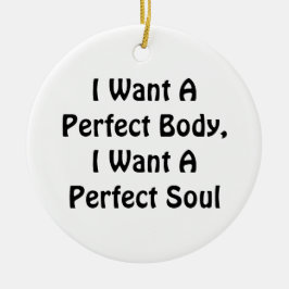 Ich Wollte einen perfekten Körper, ich Wollte ein  Keramik Ornament