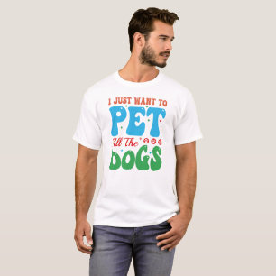 ICH WOLLTE EINFACH, ALLE HUNDE ZU HUNDEN, Hunde-Ma T-Shirt