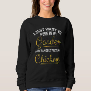 Ich Wollte einfach, in meinem Garten zu arbeiten u Sweatshirt