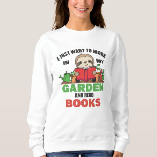 Ich Wollte einfach, in meinem Garten zu arbeiten u Sweatshirt