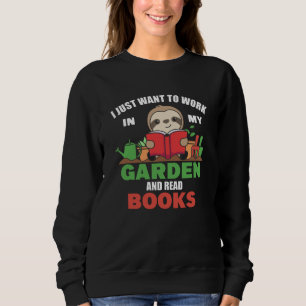 Ich Wollte einfach, in meinem Garten zu arbeiten u Sweatshirt