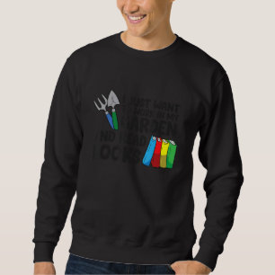 Ich Wollte einfach, in meinem Garten zu arbeiten u Sweatshirt