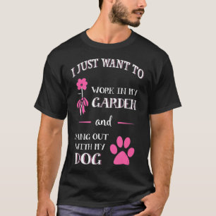 Ich Wollte einfach, in meinem Garten zu arbeiten u T-Shirt