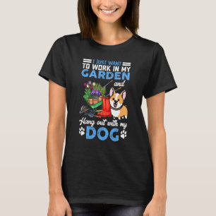 Ich Wollte einfach, in meinem Garten zu arbeiten u T-Shirt