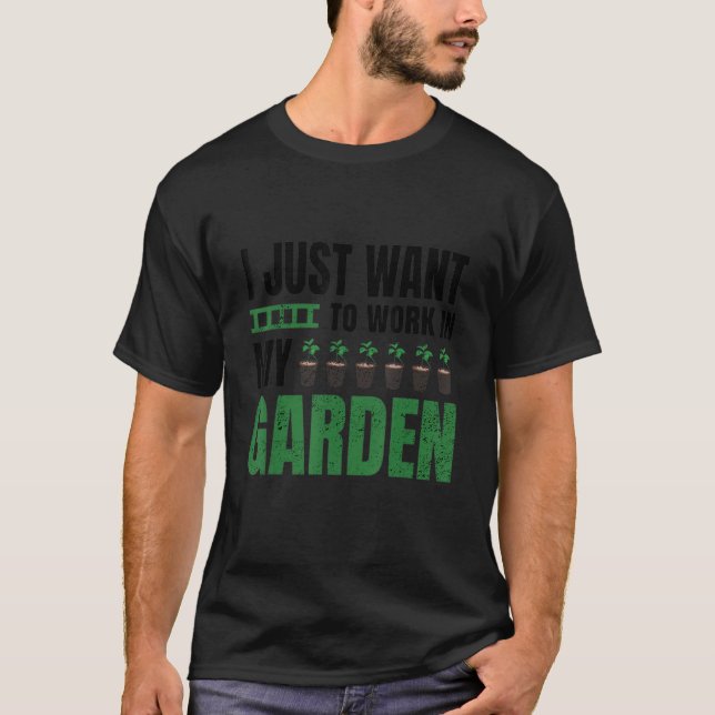 Ich Wollte einfach, in meinem Garten zu arbeiten u T-Shirt (Vorderseite)