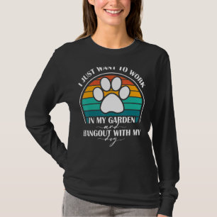 Ich Wollte einfach, in meinem Garten zu arbeiten u T-Shirt