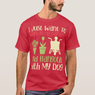 Ich Wollte einfach, in meinem Garten zu arbeiten u T-Shirt