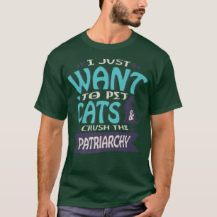 Ich Wollte einfach Katzen zu pflücken und den Patr T-Shirt