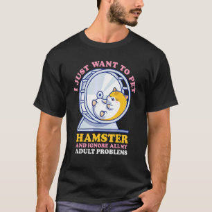 Ich Wollte einfach meinen Hamster und ignoriere me T-Shirt