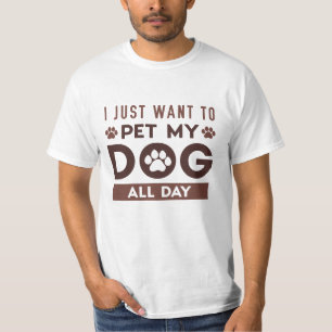 Ich Wollte einfach, meinen Hund den ganzen Tag zu T-Shirt