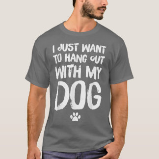 Ich Wollte einfach mit meinem Hund auszuhalten T-Shirt
