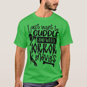 Ich Wollte einfach zu Cuddle und schaue Horror-Fil T-Shirt