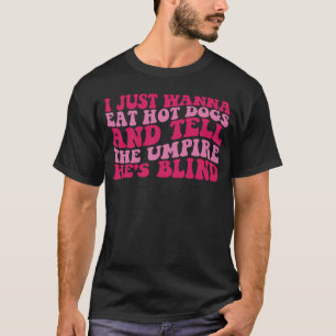 Ich Wollte einfach zu heißen Hunden und erzähle de T-Shirt