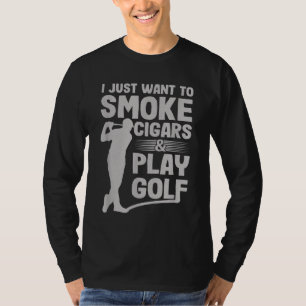 Ich Wollte einfach zu rauchen Zigarren und spiele  T-Shirt