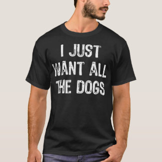 Ich Wollte gerade all die Hunde Funny Hund Lover G T-Shirt