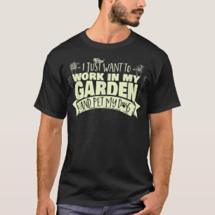 Ich Wollte gerade, in meinem Garten zu arbeiten un T-Shirt