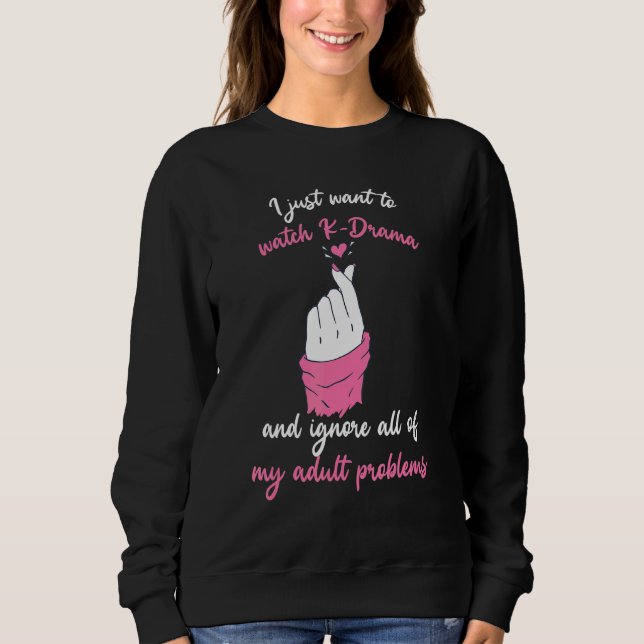Ich Wollte gerade K-Drama zu sehen und ignoriere a Sweatshirt (Vorderseite)