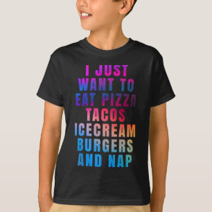 Ich wollte gerade, Pizza-Tacos-Eis-Burger zu essen T-Shirt